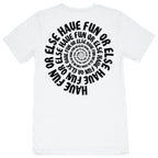 Have Fun Or Else Easy Livin' white tee, back