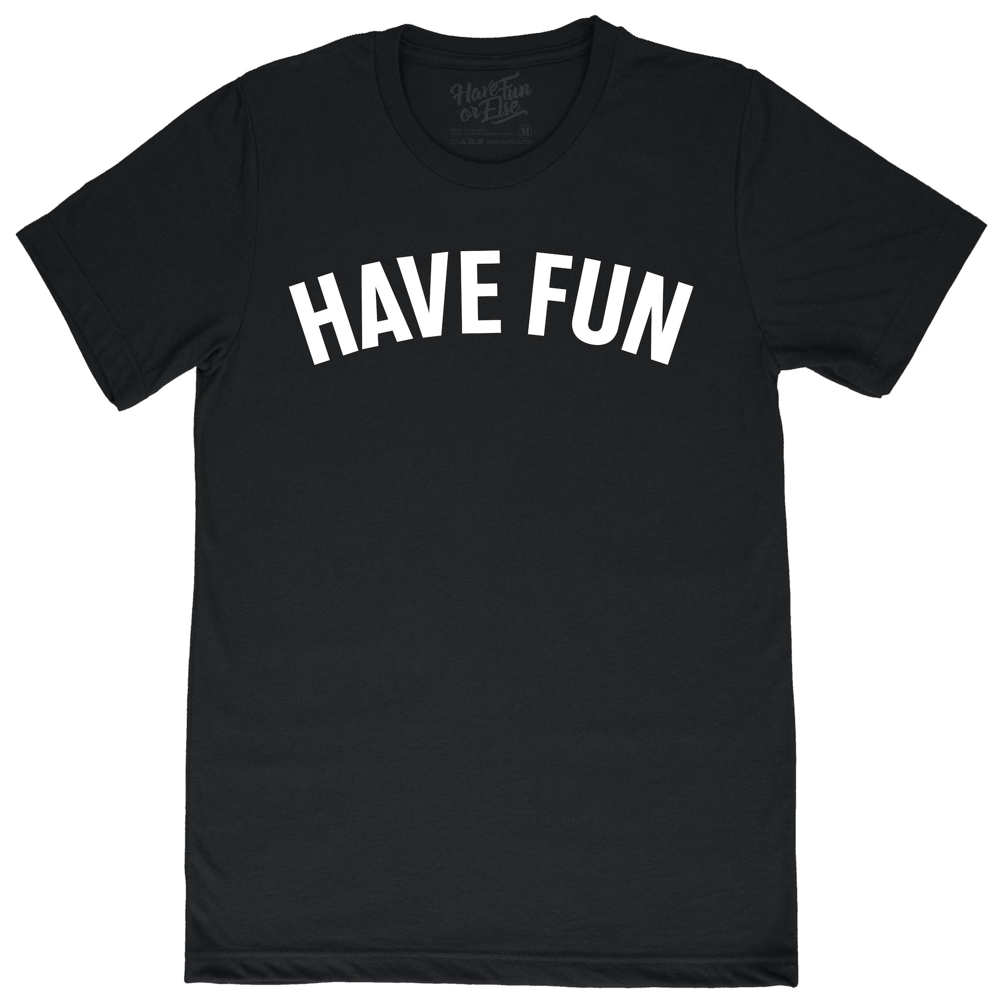 Have Fun Or Else Have Fun black tee