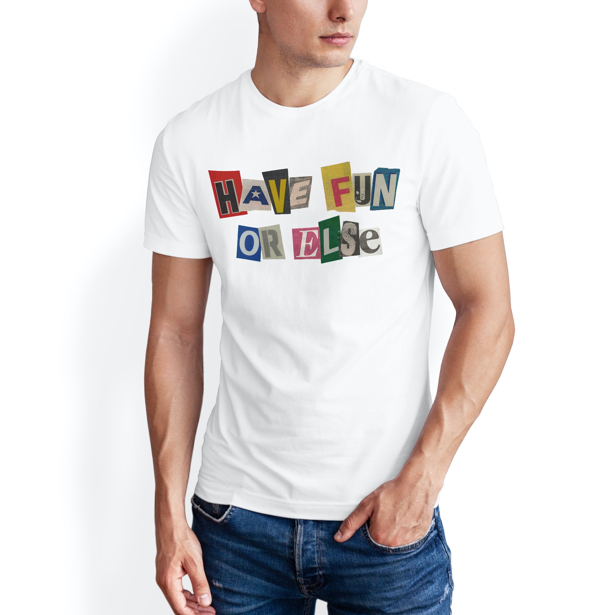 Man wearing Have Fun Or Else Ransom white t-shirt